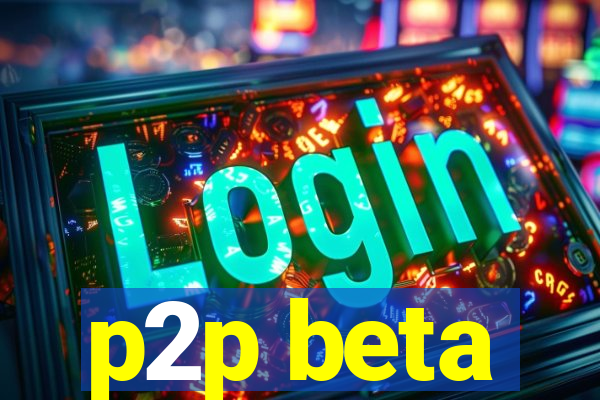 p2p beta